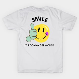 smile, it's gonna get worse T-Shirt